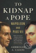 Kniha: To Kidnap a Pope (Ambrogio Caiani). Yale University Press, 2021