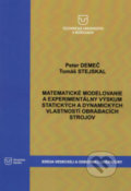 Kniha: Matematické modelovanie a experimentálny výskum statických a dynamických vlastností obrábacích strojov (Peter Demeč a Tomáš Stejskal)
