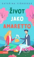 Kniha: Život jako amaretto (Kateřina Tišnovská). Motto, 2021