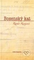 Kniha: Bosenský kat (Ranko Risojevič). Fori prague, 2010