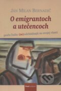 Kniha: O emigrantoch a utečencoch (Ján Milan Bernadič). PostScriptum, 2008