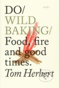 Kniha: Do Wild Baking (Tom Herbert). The Do Book, 2017