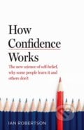 How Confidence Works - Ian Robertson, Bantam Press, 2021