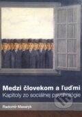 Medzi človekom a ľuďmi - Radomír Masaryk, IRIS, 2010