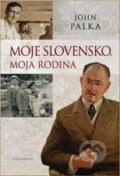 Kniha: Moje Slovensko, moja rodina (John Palka). Kalligram, 2010