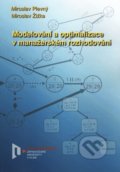 Modelování a optimalizace v manažerském rozhodování - Miroslav Plevný, Miroslav Žižka, Vydavatelství Západočeské univerzity, 2010