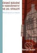 Kniha: České bádání o náboženství ve 20. století (Tomáš Bubík). Pavel Mervart, 2010