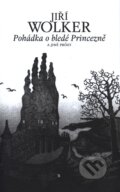 Kniha: Pohádka o bledé Princezně a jiné prózy (Jiří Wolker), 2010