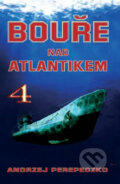Kniha: Bouře nad Atlantikem 4. (Andrzej Perepeczko), 2010 Kniha: Bouře nad Atlantikem 4. (Andrzej Perepeczko), 2010
