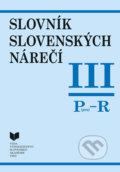 Slovník slovenských nárečí III (P - R) - Katarína Balleková a kolektív, VEDA, 2021