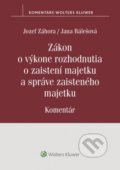 Zákon o výkone rozhodnutia o zaistení majetku a správe zaisteného majetku - Jozef Záhora, Jana Bálešová, Wolters Kluwer, 2021