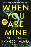 When You Are Mine - Michael Robotham, Sphere, 2021