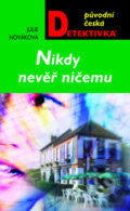 Kniha: Nikdy nevěř ničemu (Julie Nováková). Moba, 2011