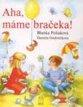 Kniha: Aha, máme bračeka! (Blanka Poliaková a Daniela Ondreičková). Mayor, s.r.o., 2011