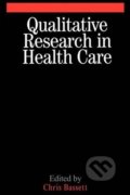 Qualitative Research in Health Care - Christopher Bassett, Wiley-Blackwell