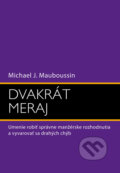 Dvakrát meraj - Michael J. Mauboussin, Eastone Books, 2010