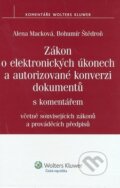 Zákon o elektronických úkonech a autorizované konverzi dokumentů - Alena Macková, Bohumír Štědroň, Wolters Kluwer ČR, 2009