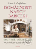 Kniha: Domácnosti našich babiček I (Alena A. Gajdušková), 2019 Kniha: Domácnosti našich babiček I (Alena A. Gajdušková), 2019