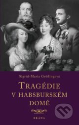 Tragédie v habsburském domě - Sigrid-Maria Grössingová