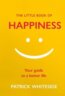 The Little Book of Happiness - Patrick Whiteside