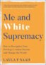 Me and White Supremacy - Layla Saad