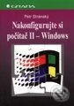 Nakonfigurujte si počítač II Windows - snadno a rychle - Petr Stránsky, Grada