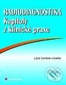 Radiodiagnostika - kapitoly z klinické praxe - Luboš Vyhnánek a kolektiv, Grada