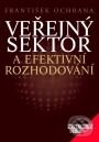 Kniha: Veřejný sektor a efektivní rozhodování (František Ochrana). Management Press, 2001