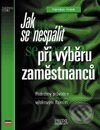 Kniha: Jak se nespálit při výběru zaměstnanců - Podrobný průvodce výběrovým řízením (František Hroník). Computer Press
