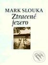 Kniha: Ztracené jezero (Mark Slouka)