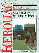Kniha: Maloměsto - velkoměsto (Jack Kerouac). Volvox Globator, 2002