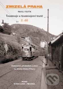 Kniha: Tramvaje a tramvajové tratě (2. díl) (Pavel Fojtík). Paseka, 2011