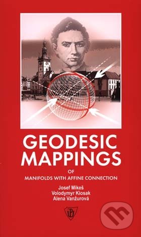Kniha: Geodesic Mappings of Manifolds with Affine Connection (Alena Vanžurová, Josef Mikeš a Volodymyr Kiosak)