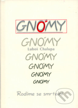 Kniha: Gnómy - Rodíme se smrtelní (Luboš Chalupa). Radix, 2005