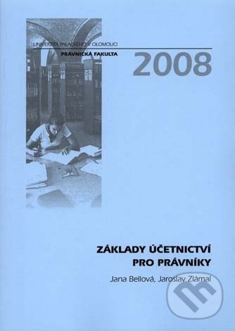 Základy účetnictví pro právníky - Jana Bellová, Jaroslav Zlámal, Univerzita Palackého v Olomouci, 2008