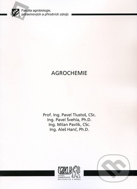 Agrochemie - Pavel Tlustoš a kol., Česká zemědělská univerzita v Praze, 2008