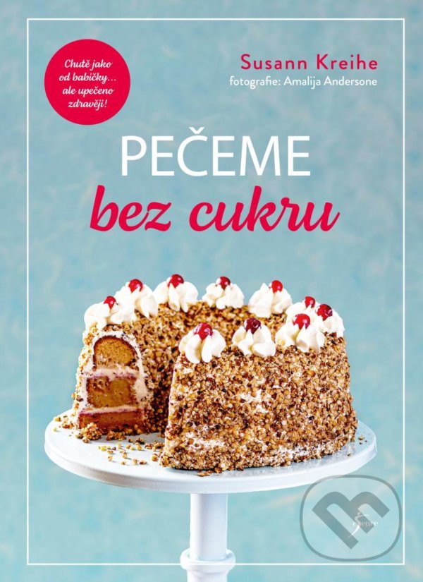 Levně Pečeme bez cukru - Susann Kreihe - kniha z kategorie Diéty a zdravá výživa