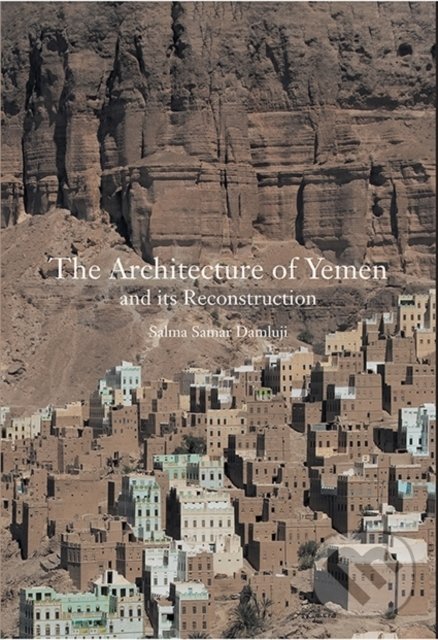 Kniha: The Architecture of Yemen and Its Reconstruction (Salma Samar Damluji)