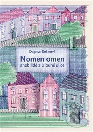 Levně Nomen omen aneb lidé z Dlouhé ulice - Dagmar Košinová, Markéta Prachatická (ilustrátor) - kniha z kategorie Naučné knihy
