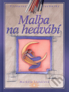 Kniha: Malba na hedvábí (Markéta Lukáčová). Computer Press, 2007