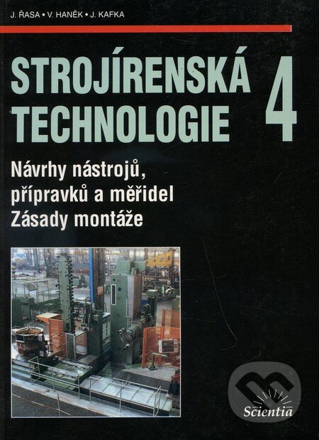 Levně Strojírenská technologie 4 (Návrhy nástrojů, přípravků a měřidel / Zásady montáže) - kniha z kategorie Prírodné vedy a technika