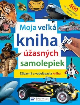 Moja veľká kniha úžasných samolepiek, Svojtka&Co., 2011