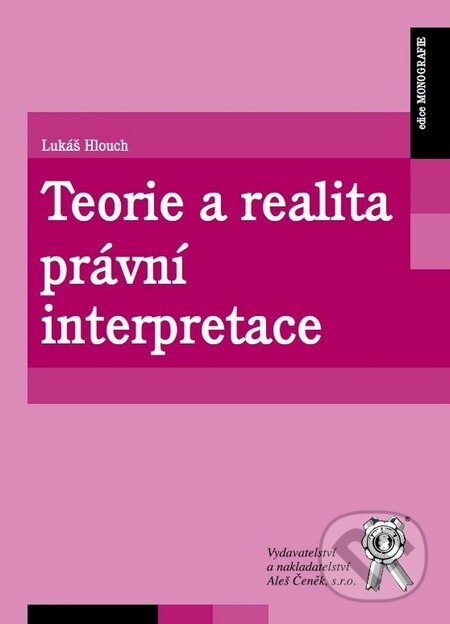 Kniha: Teorie a realita právní interpretace (Lukáš Hlouch). Aleš Čeněk, 2011