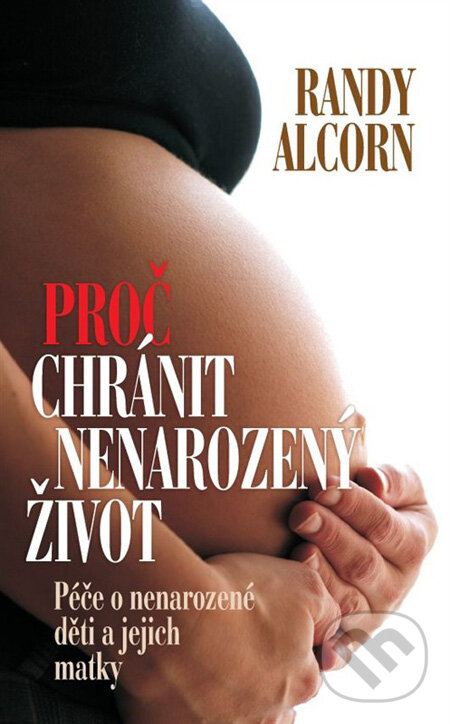 Levně Proč chránit nenarozený život (Péče o nenarozené děti a jejich matky) - kniha z kategorie Vzťahy a rodina