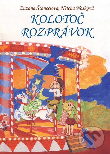 Levně Kolotoč rozprávok - Zuzana Štancelová, Helena Nosková - kniha z kategorie Pre deti a mládež