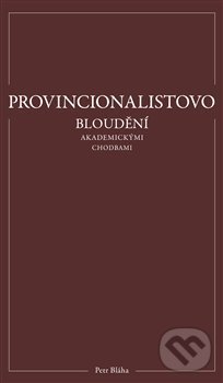 Levně Provincionalistovo bloudění akademickými chodbami - Petr Bláha - kniha z kategorie Filozofia