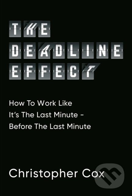 The Deadline Effect - Christopher Cox, Simon & Schuster, 2021