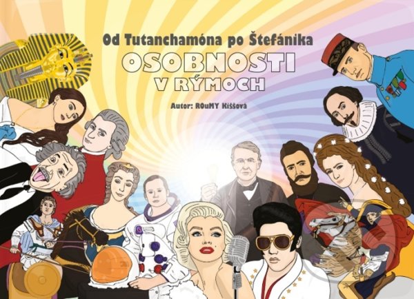 Levně Osobnosti v rýmoch (Od Tutanchamóna po Štefánika) - Roumy Kiššová - kniha z kategorie Encyklopédie
