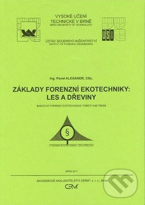 Základy forenzní ekotechniky: Les a dřeviny - Pavel Alexandr, Akademické nakladatelství CERM, 2011