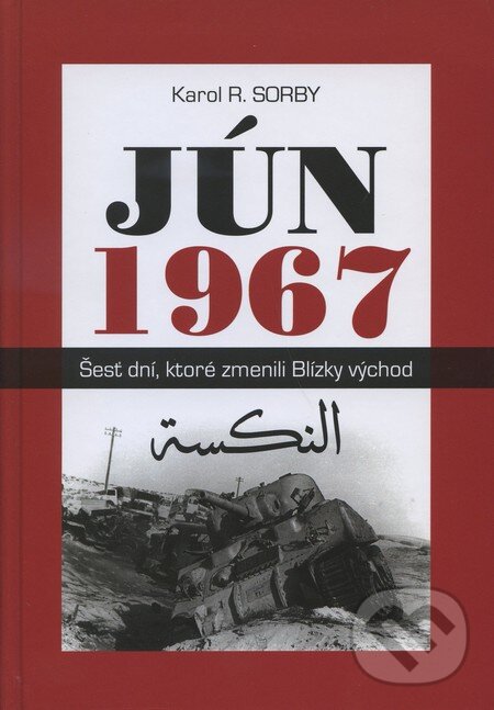 Levně Jún 1967 (Šesť dní, ktoré zmenili Blízky východ) - Karol R. Sorby - kniha z kategorie História